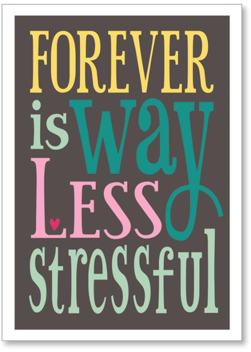 Forever is less stressful