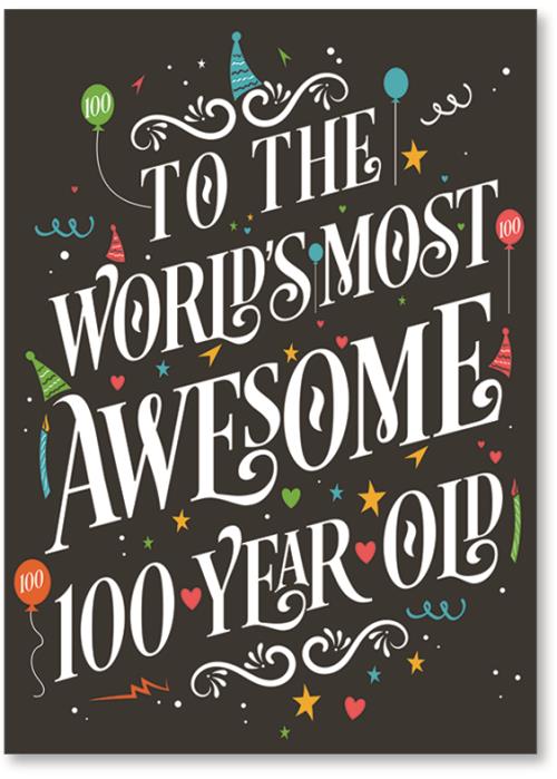 To the World's Awesome 100 Year Old