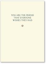 You Are The Friend That Everyone Wishes They Had
