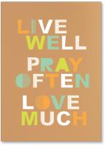 Live Well Pray Often Love Much